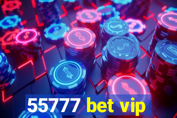 55777 bet vip